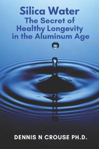 Silica Water the Secret of Healthy Blue Zone Longevity in the Aluminum Age