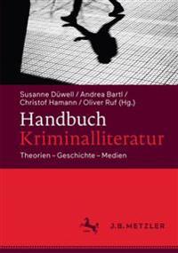 Handbuch Kriminalliteratur: Theorien - Geschichte - Medien
