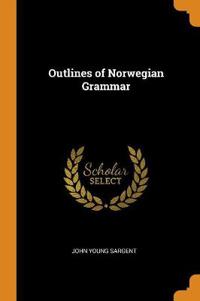 Outlines of Norwegian Grammar