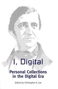 I, Digital: Personal Collections in the Digital Era