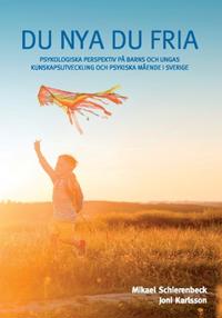 Du nya du fria : Psykologiska perspektiv på barns och ungas kunskapsutveckling och psykiska mående i Sverige