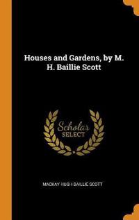 Houses and Gardens, by M. H. Baillie Scott
