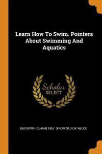 Learn How to Swim. Pointers about Swimming and Aquatics