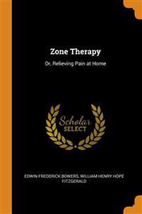 ZONE THERAPY: OR, RELIEVING PAIN AT HOME
