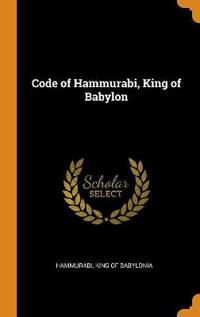 CODE OF HAMMURABI, KING OF BABYLON