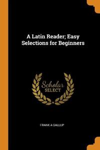 A LATIN READER; EASY SELECTIONS FOR BEGI