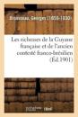 Les Richesses de la Guyane Française Et de l'Ancien Contesté Franco-Brésilien