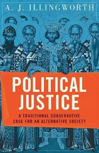 Political Justice: A Traditional Conservative Case for an Alternative Society