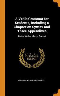 A Vedic Grammar for Students, Including a Chapter on Syntax and Three Appendixes
