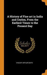 A History of Fine Art in India and Ceylon, from the Earliest Times to the Present Day