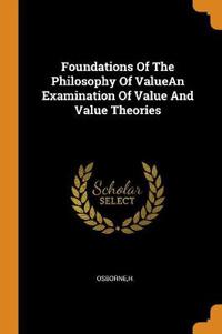 Foundations of the Philosophy of Valuean Examination of Value and Value Theories