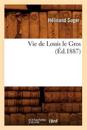 Vie de Louis Le Gros (Éd.1887)