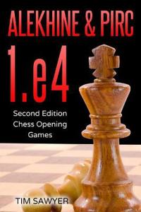 Alekhine & Pirc 1.E4: Second Edition - Chess Opening Games