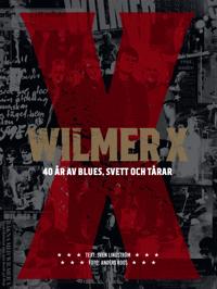 Wilmer X 40 år av Blues, svett och tårar