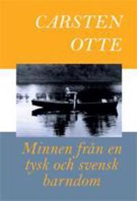 Minnen från en tysk och svensk barndom - Carsten Otte | Mejoreshoteles.org