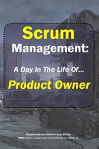 Scrum Management: Product Owner: A Day in the Life Of...