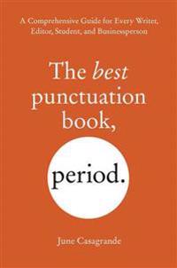 The Best Punctuation Book, Period: A Comprehensive Guide for Every Writer, Editor, Student, and Businessperson