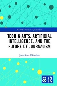 Tech Giants, Artificial Intelligence, and the Future of Journalism (Open Access)