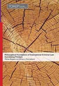 Philosophical Foundations of International Criminal Law: Correlating Thinkers
