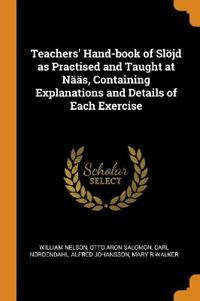 Teachers' Hand-book of Slojd as Practised and Taught at Naas, Containing Explanations and Details of Each Exercise