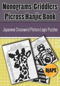 Nonograms Griddlers Picross Hanjie Book: Japanese Crossword Picture Logic Puzzles