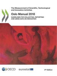The Measurement of Scientific, Technological and Innovation Activities Oslo Manual 2018:  Guidelines for Collecting, Reporting and Using Data on Innov