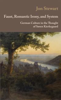 Faust, Romantic Irony, and System: German Culture in the Thought of Søren Kierkegaard
