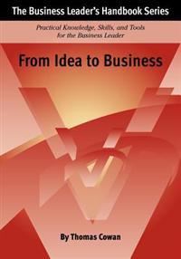 From Idea to Business: The Business Leader's Handbook Series
