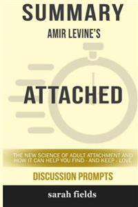 Summary: Amir Levine's Attached: The New Science of Adult Attachment and How It Can Help You Find - And Keep - Love