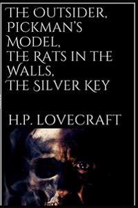 The Outsider, Pickman's Model, the Rats in the Walls, the Silver Key