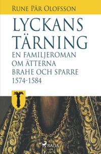 Lyckans tärning : en familjeroman om ätterna Brahe och Sparre 1574-1584