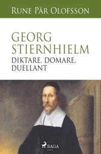 Georg Stiernhielm - diktare, domare, duellant : en levnadsteckning