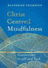 Christ-Centred Mindfulness: Connection to Self and God