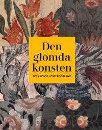 Den glömda konsten - Folkkonst i Östergötland
