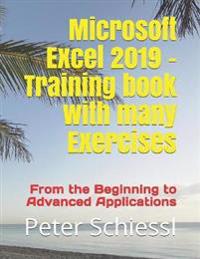 Microsoft Excel 2019 - Training Book with Many Exercises: From the Beginning to Advanced Applications