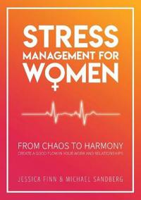 STRESS MANAGEMENT FOR WOMEN: From chaos to harmony - Create a good flow in your work and relationship