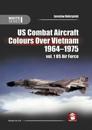 Us Combat Aircraft Colours Over Vietnam 1964-1975. Vol. 1 US Air Force