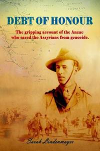 Debt of Honour: How an Anzac Saved the Assyrian People from Genocide.