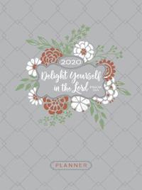 Delight Yourself in the Lord (2020 Planner): 16-Month Weekly Planner (Ziparound)