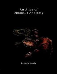 An Atlas of Dinosaur Anatomy