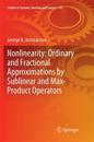 Nonlinearity: Ordinary and Fractional Approximations by Sublinear and Max-Product Operators