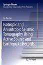 Isotropic and Anisotropic Seismic Tomography Using Active Source and Earthquake Records