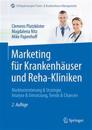 Marketing Für Krankenhäuser Und Reha-Kliniken: Marktorientierung & Strategie, Analyse & Umsetzung, Trends & Chancen