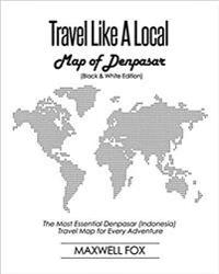 Travel Like a Local - Map of Denpasar (Black and White Edition): The Most Essential Denpasar (Indonesia) Travel Map for Every Adventure
