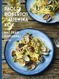 Paolo Robertos italienska kök : Mat från gudarnas stig