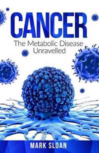Cancer: The Metabolic Disease Unravelled