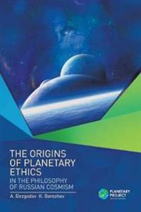 The Origins of Planetary Ethics in the Philosophy of Russian Cosmism