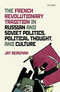 The French Revolutionary Tradition in Russian and Soviet Politics, Political Thought, and Culture