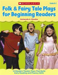 Folk & Fairy Tale Plays for Beginning Readers, Grades K-2: 14 Easy, Read-Aloud Plays Based on Favorite Tales That Build Early Reading and Fluency Skil