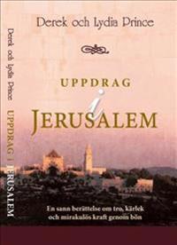 Uppdrag i Jerusalem : en sann berättelse om tro, kärlek och mirakulös kraft genom bön